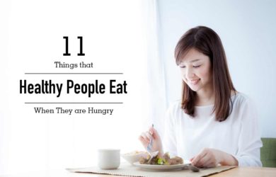 11 Foods that Healthy People Actually Eat When They Get Hungry Listed Here Are 11 Foods That Healthy People Have to Eat When They Get Hungry. These Foods are Best and Healthy for You.